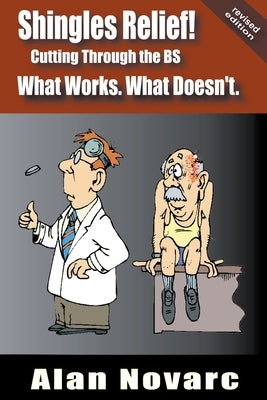 Shingles Relief!: Cutting Through the BS - What Works. What Doesn't. by Novarc, Alan
