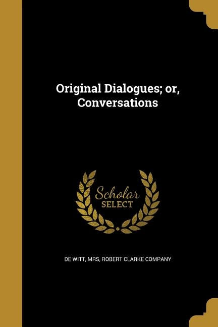 Original Dialogues; or, Conversations by de Witt
