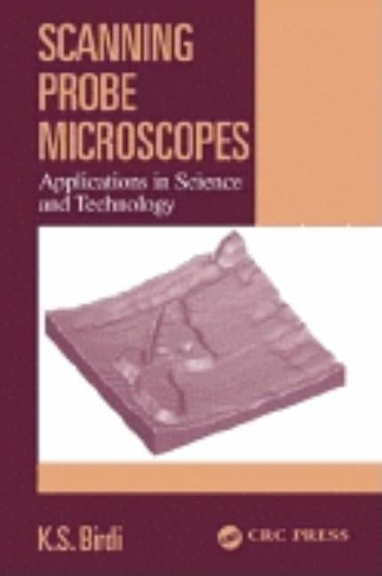 Scanning Probe Microscopes: Applications in Science and Technology by Birdi, K. S.
