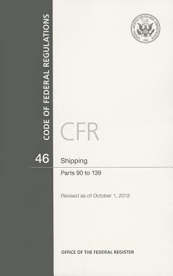 Code of Federal Regulations, Title 46, Shipping, PT. 90-139, Revised as of October 1,,2012 by U S Office of the Federal Register