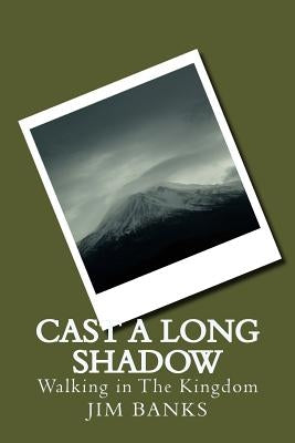 Cast A Long Shadow: Walking in The Kingdom by Banks, Jim