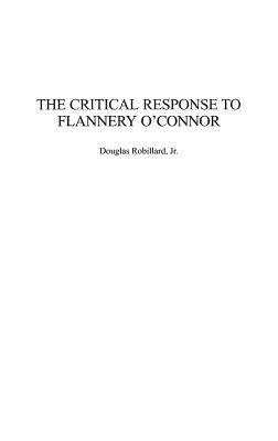 The Critical Response to Flannery O'Connor by Robillard, Douglas