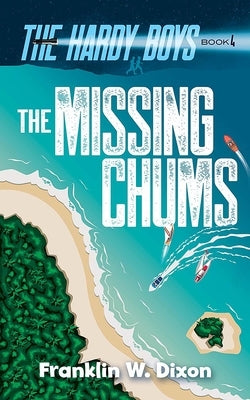 The Missing Chums: The Hardy Boys Book 4 by Dixon, Franklin W.