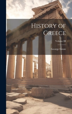 History of Greece; Volume III by Grote, George