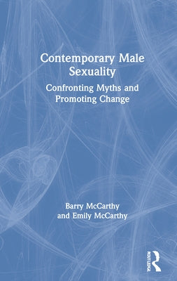 Contemporary Male Sexuality: Confronting Myths and Promoting Change by McCarthy, Barry