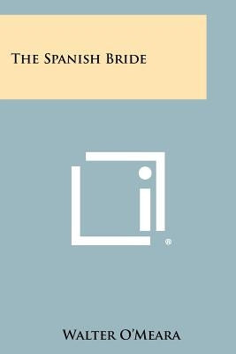 The Spanish Bride by O'Meara, Walter