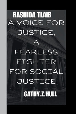 Rashida Tlaib: A voice for justice: A fearless fighter for social justice by Z. Hull, Cathy
