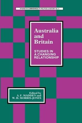 Australia and Britain: Studies in a Changing Relationship by Madden, A. F.