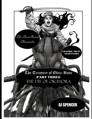 The SnowRaven Chronicles The Treasure of Okra-Bane: Graphic Novel Adaptation: Part Three: The Eye of Okthora by Spencer, Aj