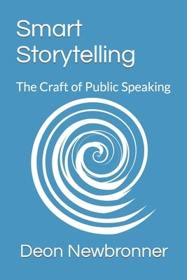 Smart Storytelling: The Craft of Public Speaking by Newbronner, Deon