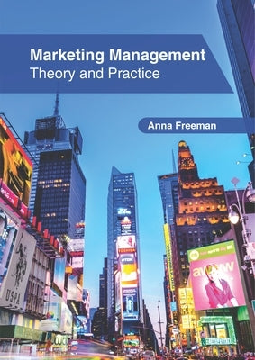 Marketing Management: Theory and Practice by Freeman, Anna