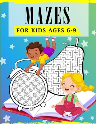 Mazes For Kids Ages 6-9: Fun Maze Activity Book For Kids To Solve & Color by Publications, Ss