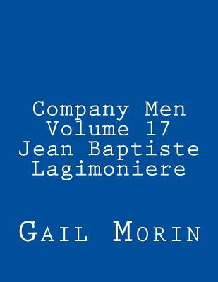 Company Men - Volume 17 - Jean Baptiste Lagimoniere by Morin, Gail