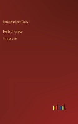 Herb of Grace: in large print by Carey, Rosa Nouchette