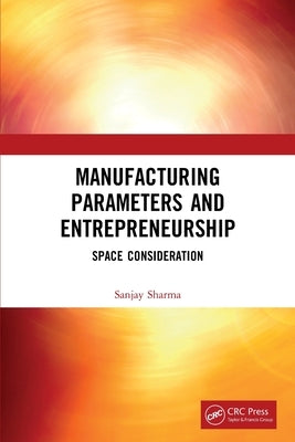 Manufacturing Parameters and Entrepreneurship: Space Consideration by Sharma, Sanjay