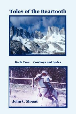 Tales of the Beartooth: Book Two: Cowboys and Dudes by Mouat, John C.