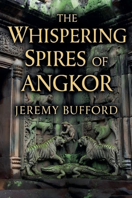 The Whispering Spires of Angkor by Bufford, Jeremy