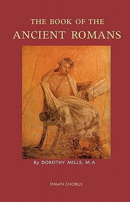 The Book of the Ancient Romans by Mills, Dorothy