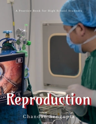 Reproduction: A Practice Book for High School Students by Chandan SenGupta