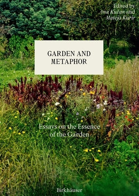 Garden and Metaphor: Essays on the Essence of the Garden by 