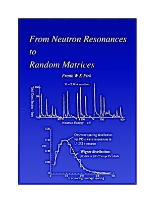 From Neutron Resonances to Random Matrices by Firk, Frank W. K.