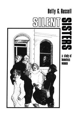 Silent Sisters: An Ethnography of Homeless Women by Russell, Betty G.