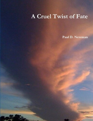 A Cruel Twist of Fate by Newman, Paul D.