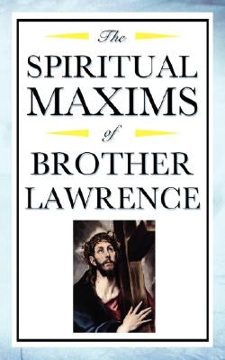 Spiritual Maxims of Brother Lawrence by Lawrence, Brother