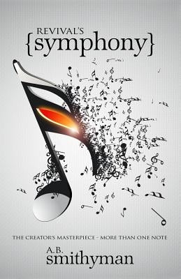Revival's Symphony: The Creator's masterpiece - more than one note by Smithyman, A. B.
