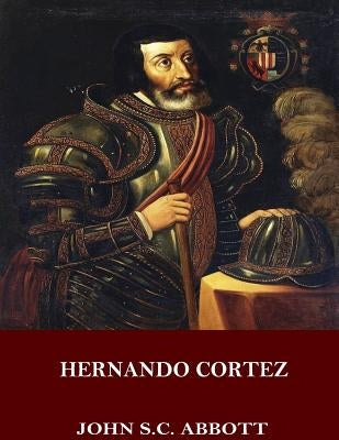 Hernando Cortez by Abbott, John S. C.