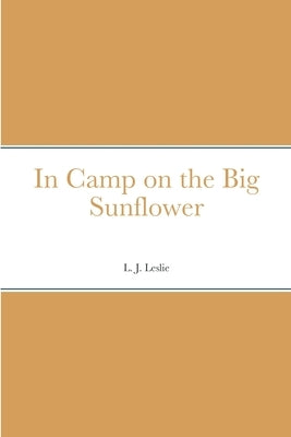 In Camp on the Big Sunflower by Leslie, L. J.