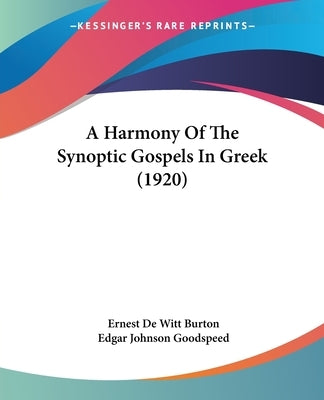 A Harmony Of The Synoptic Gospels In Greek (1920) by Burton, Ernest de Witt