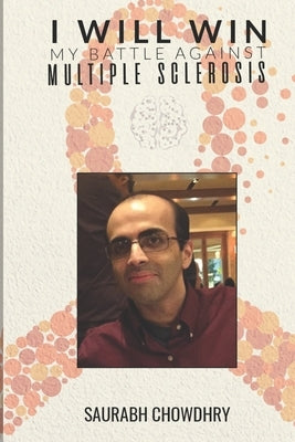 I Will Win: My Battle against Multiple Sclerosis by Chowdhry, Saurabh