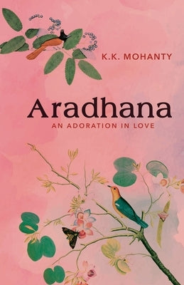 Aradhana: Adoration in Love by Mohanty, K. K.