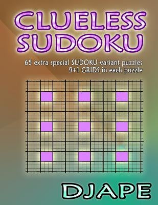 Clueless Sudoku: 65 extra special sudoku variant puzzles by Djape