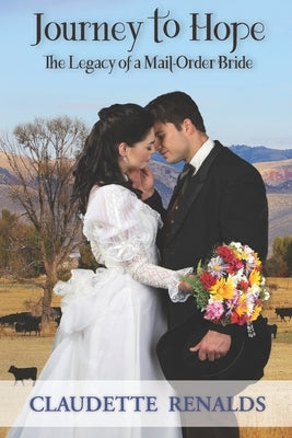 Journey to Hope: The Legacy of a Mail-Order Bride by Renalds, Claudette