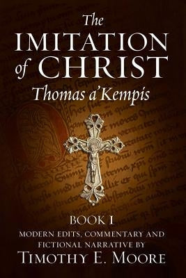 The Imitation of Christ: with Commentary and Fictional Narrative by Moore Esq, Timothy E.