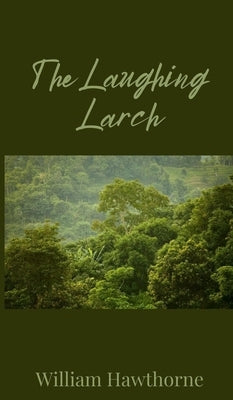 The Laughing Larch by Hawthorne, William