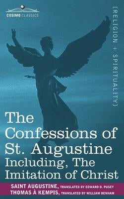 The Confessions of St. Augustine, Including the Imitation of Christ by A'Kempis, Thomas