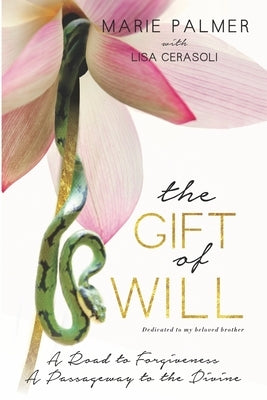 The Gift of Will: A Road to Forgiveness: A Passageway to the Divine by Cerasoli, Lisa