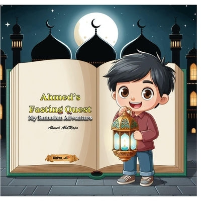 Ahmed's Fasting Quest: My First Ramadan Adventure by Abdrapo, Svetlana