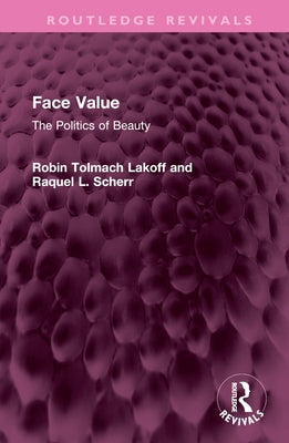 Face Value: The Politics of Beauty by Lakoff, Robin