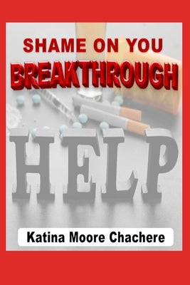 Shame on You Breakthrough by Chachere, Katina Moore