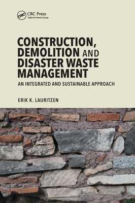 Construction, Demolition and Disaster Waste Management: An Integrated and Sustainable Approach by Lauritzen, Erik K.
