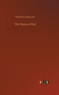 The Dawn of Day by Nietzsche, Friedrich Wilhelm