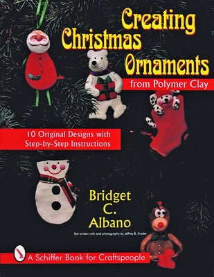 Creating Christmas Ornaments from Polymer Clay by Albano, Bridget