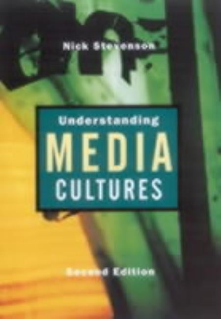 Understanding Media Cultures: Social Theory and Mass Communication by Stevenson, Nicholas