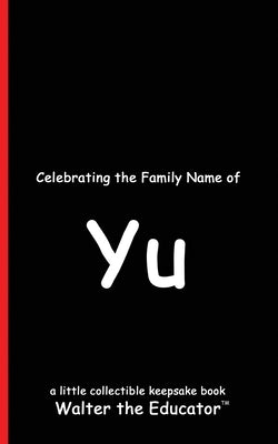 Celebrating the Family Name of Yu by Walter the Educator