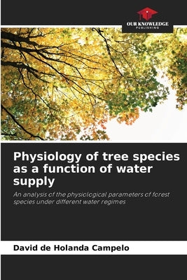 Physiology of tree species as a function of water supply by de Holanda Campelo, David