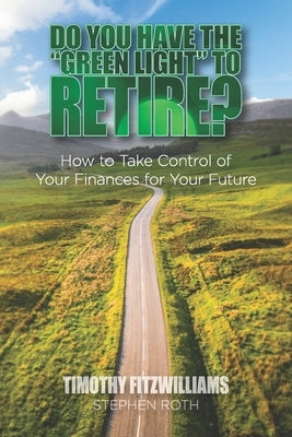 Do You Have the "Green Light" to Retire?: How to Take Control of Your Finances for Your Future by Roth, Stephen